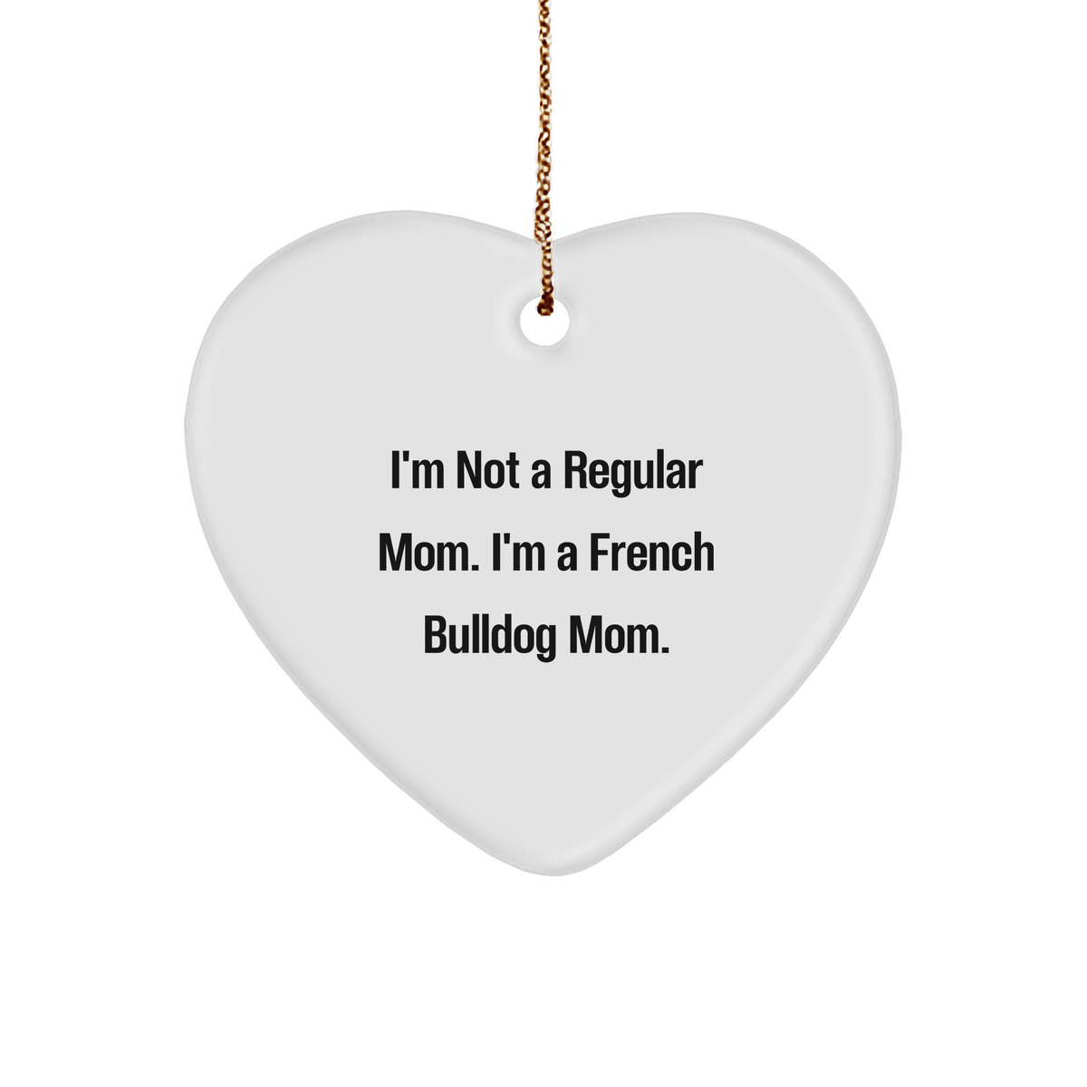 French Bulldog Mom Heart Ornament, I'm Not a Regular Mom, Gifts for French Bulldog Mom, Christmas Unique Gifts from Family - Image 1