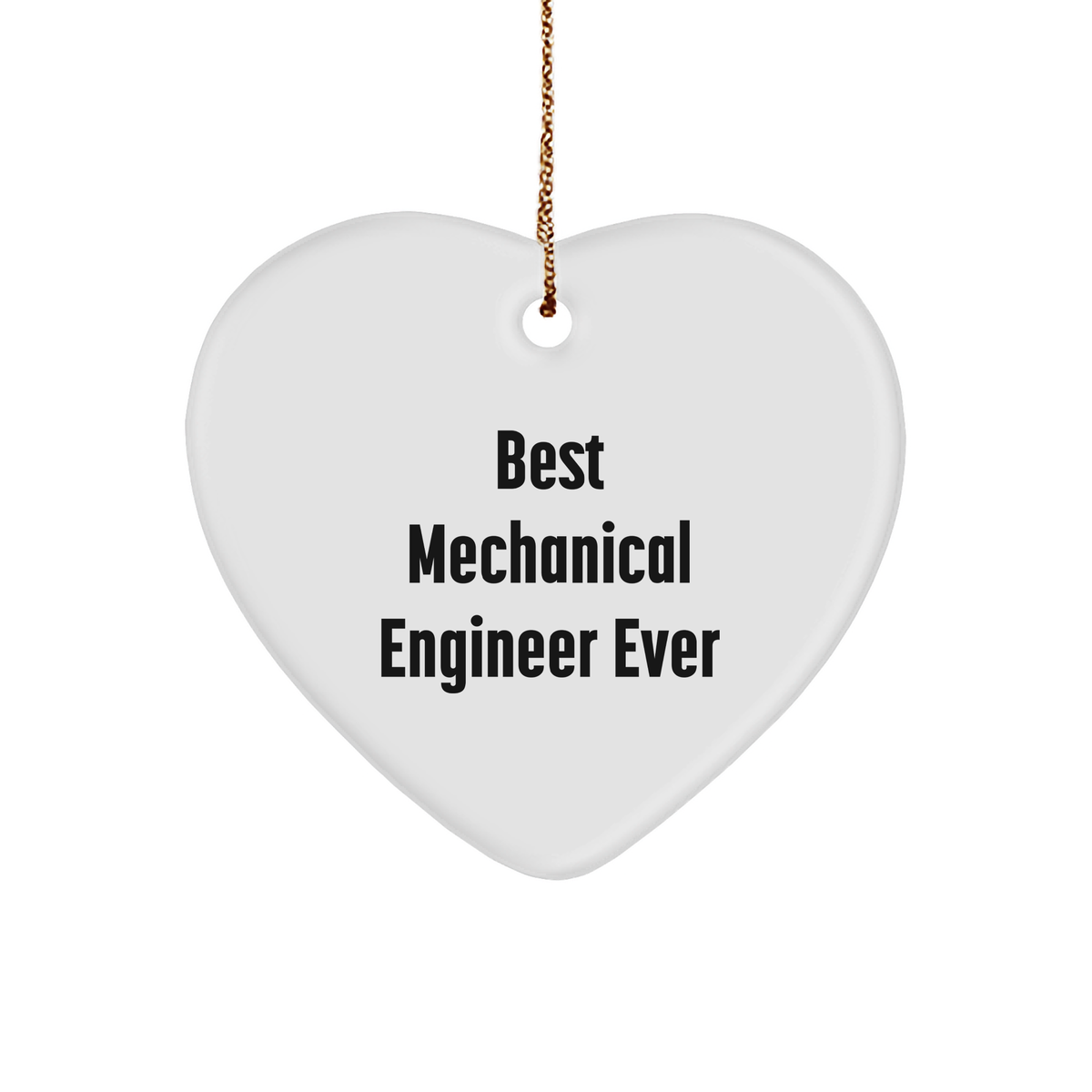 Best Mechanical Engineer Ever Heart Ornament, Gifts for Mechanical Engineers, Funny Quote on White 3-inch Heart-Shaped Sturdy MDF Ornament with Gold-Tone String - Image 1