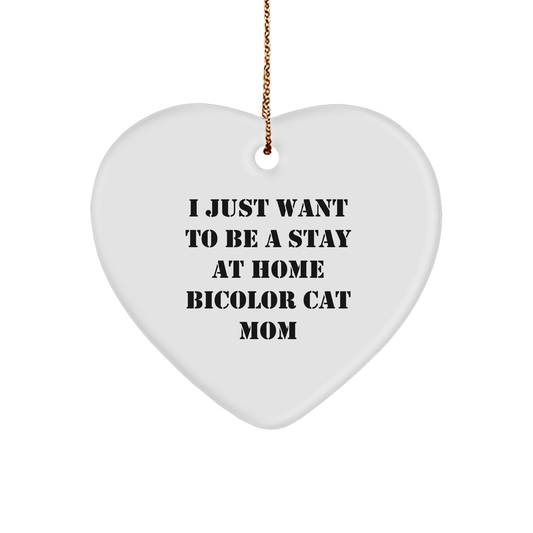 Bicolor Cat Mom Gifts from Friends and Family, Christmas Unique Heart Ornament with I Just Want To Be A Stay At Home Bicolor Cat Mom Quote, Perfect for Bicolor Cat Lovers - Image 1