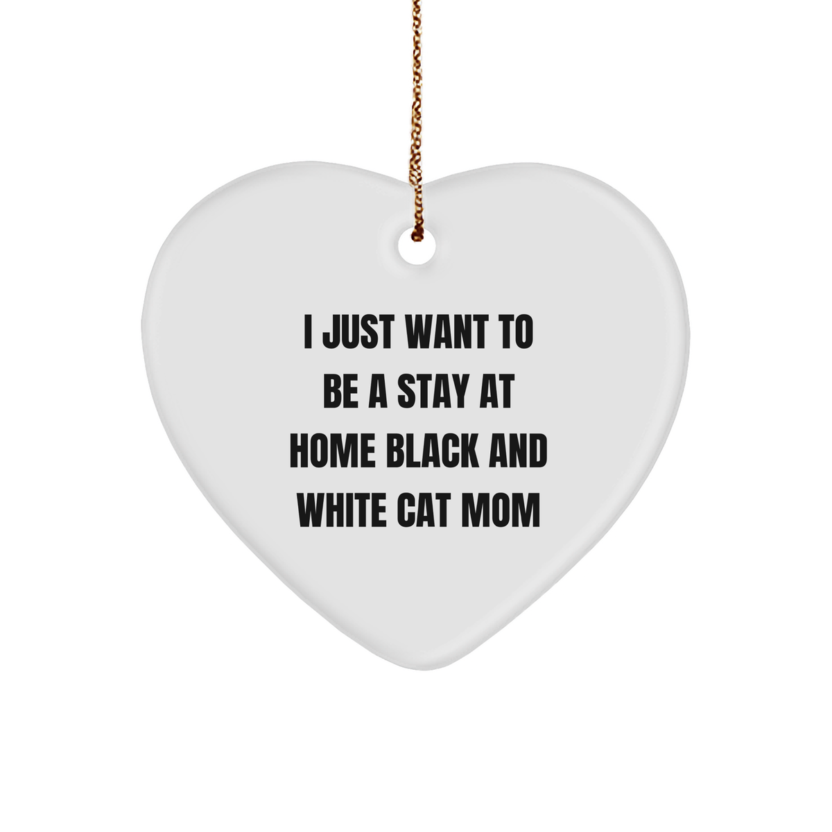 Black and White Cat Mom Gifts from Men to Black and White Cat, Christmas Unique Heart Ornament, I Just Want To Be A Stay At Home Mom - Image 1