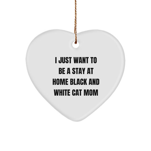 Black and White Cat Mom Gifts from Men to Black and White Cat, Christmas Unique Heart Ornament, I Just Want To Be A Stay At Home Mom - Image 1