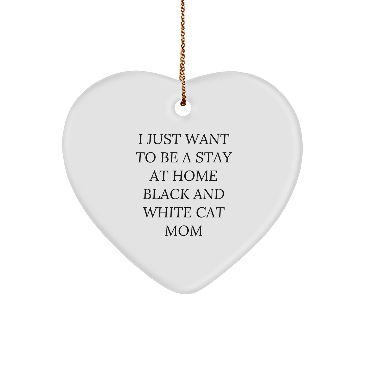 Funny Black and White Cat Mom Gifts from Family for Christmas Heart Ornament, 'I Just Want To Be A Stay At Home Black And White Cat Mom', Unique Present for Cat Lovers - Image 1