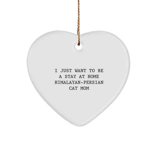 Himalayan-Persian Cat Mom's Delight, Funny Heart Ornament Gifts for Her, 'I Just Want To Be A Stay At Home Himalayan-persian Cat Mom', Christmas Unique Gifts from Family - Image 1