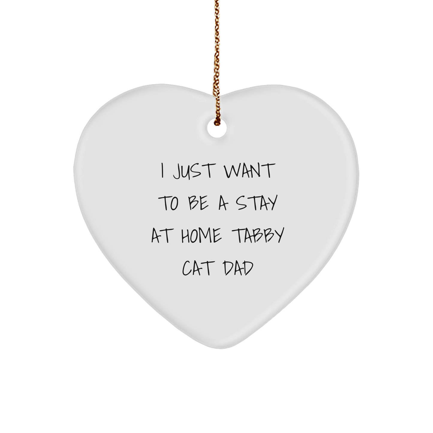 Tabby Cat Dad's Heart Ornament, Funny Quote I Just Want To Be A Stay At Home Tabby Cat Dad Christmas Unique Gift for Men Women Coworkers Friends Family - Image 1