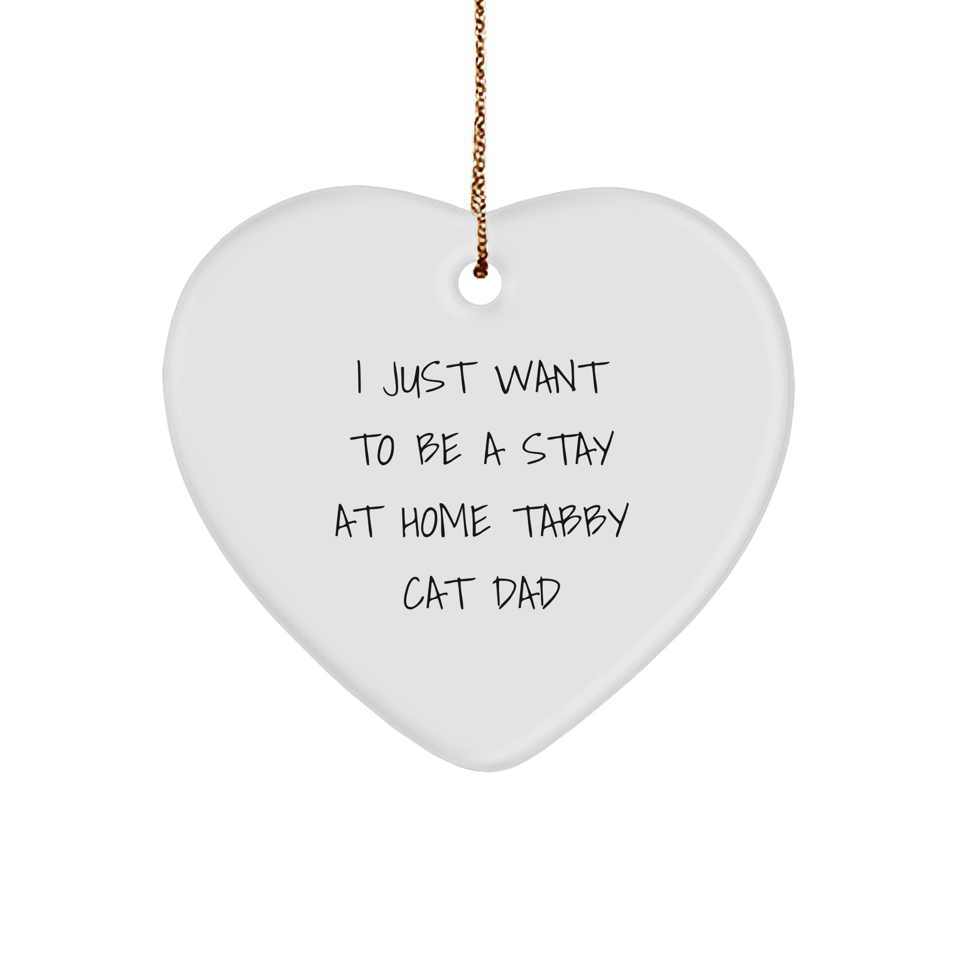 Tabby Cat Dad's Heart Ornament, Funny Quote I Just Want To Be A Stay At Home Tabby Cat Dad Christmas Unique Gift for Men Women Coworkers Friends Family - Image 1