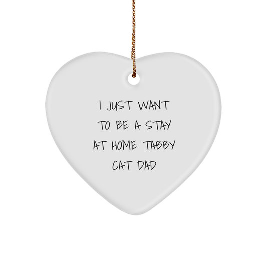 Tabby Cat Dad's Heart Ornament, Funny Quote I Just Want To Be A Stay At Home Tabby Cat Dad Christmas Unique Gift for Men Women Coworkers Friends Family - Image 1
