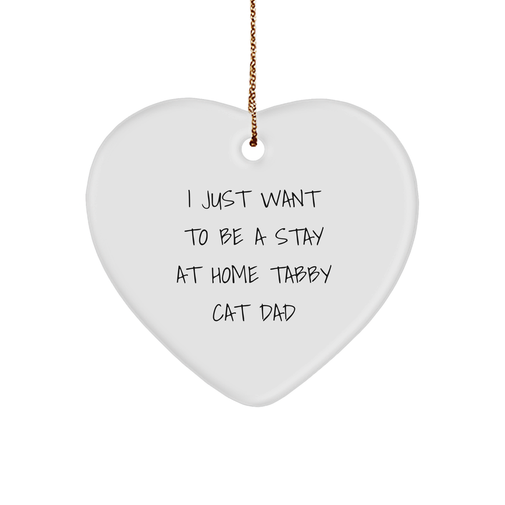 Tabby Cat Dad's Heart Ornament, Funny Quote I Just Want To Be A Stay At Home Tabby Cat Dad Christmas Unique Gift for Men Women Coworkers Friends Family - Image 1