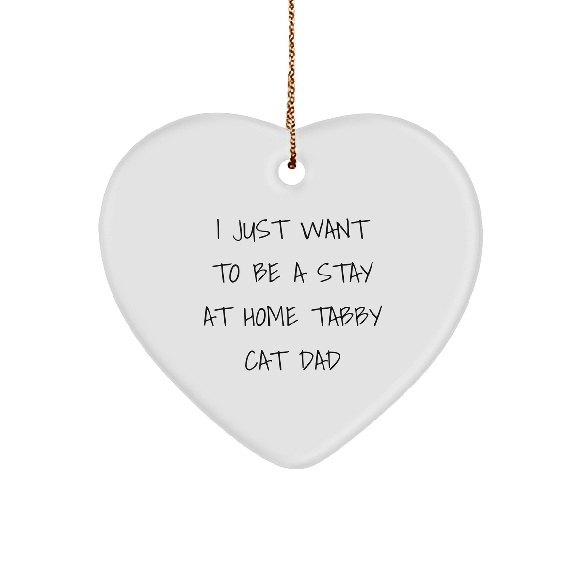 Tabby Cat Dad's Heart Ornament, Funny Quote I Just Want To Be A Stay At Home Tabby Cat Dad Christmas Unique Gift for Men Women Coworkers Friends Family - Image 1