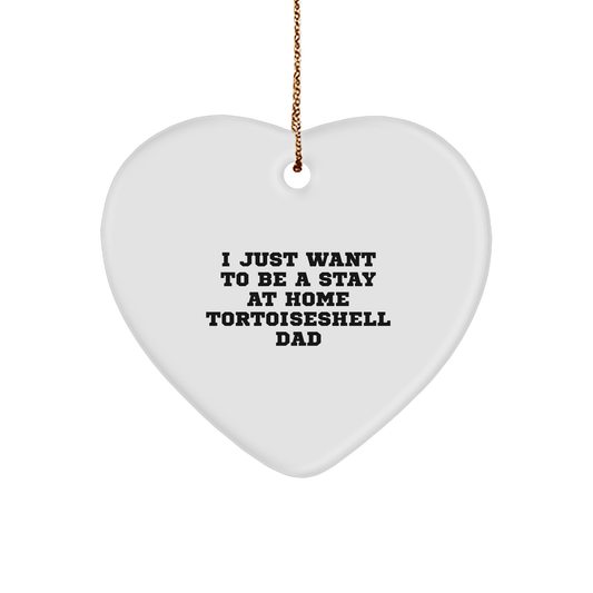 Tortoiseshell Cat Heart Ornament Gifts from Family - I Just Want To Be A Stay At Home Tortoiseshell Dad, Funny Christmas Heart Ornament, Gift for Tortoiseshell Cat Lovers - Image 1