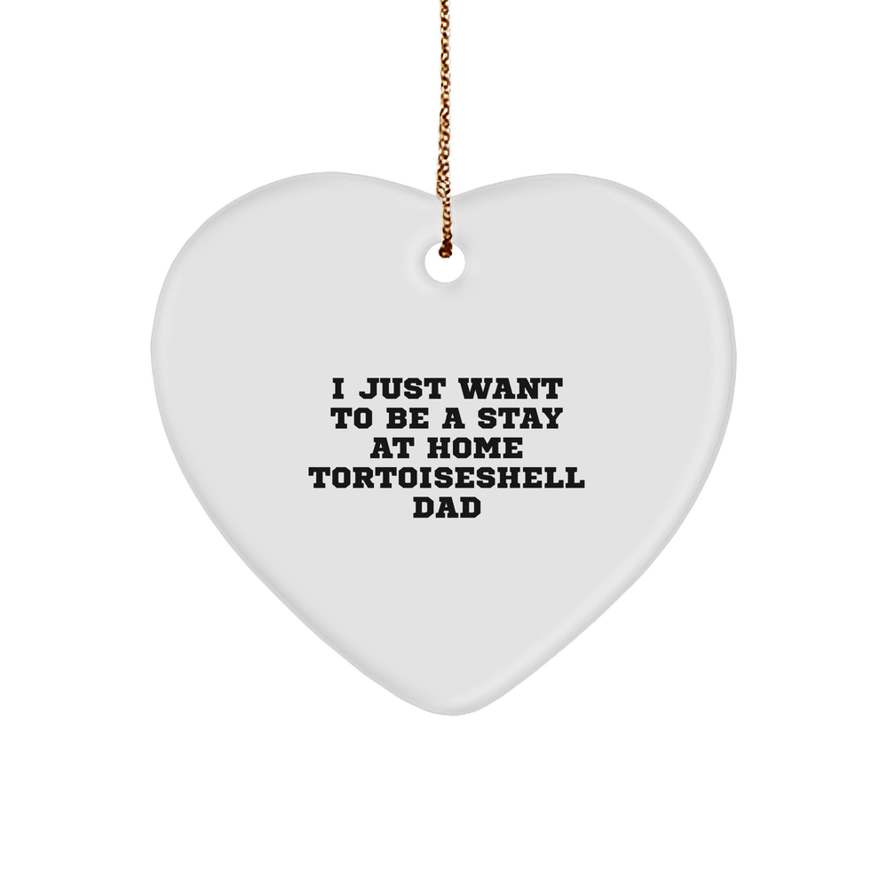 Tortoiseshell Cat Heart Ornament Gifts from Family - I Just Want To Be A Stay At Home Tortoiseshell Dad, Funny Christmas Heart Ornament, Gift for Tortoiseshell Cat Lovers - Image 1