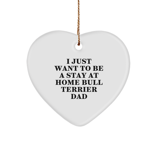 Bull Terrier Dog Heart Ornament Gifts from Friends for I Just Want To Be A Stay At Home Bull Terrier Dad on Christmas - Image 1