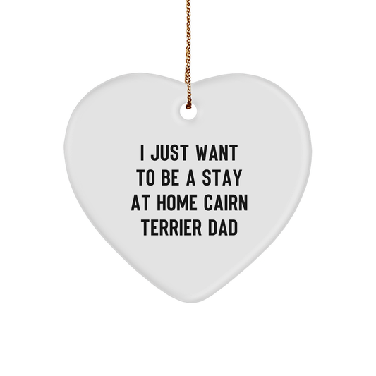 Cairn Terrier Dad's Heartfelt Gift, 'I Just Want to Be a Stay at Home Dad', White Heart Ornament for Christmas - Image 1
