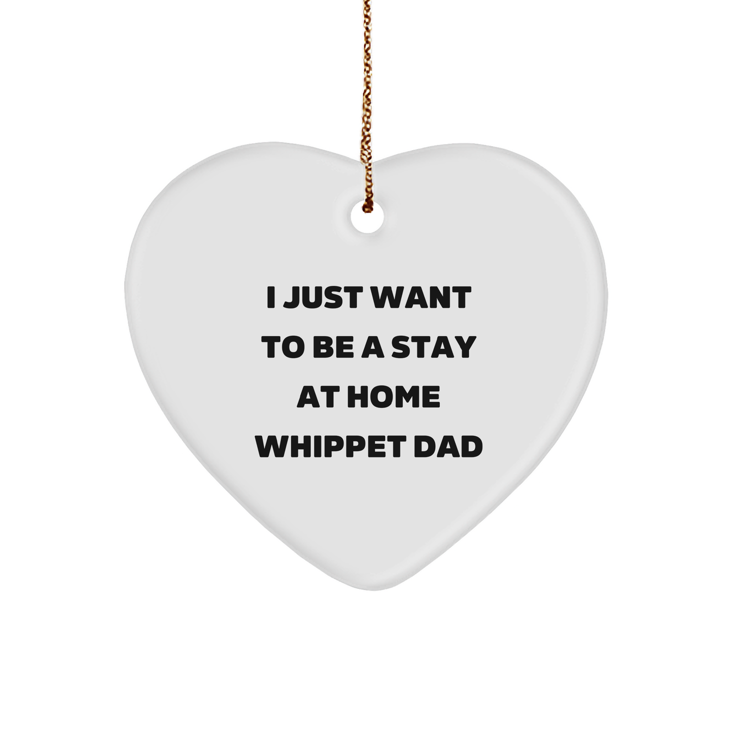 Whippet Dad's Heartfelt Christmas Unique Gift, I Just Want To Be A Stay At Home Whippet Dad, Heart Ornament from Gifts for Whippet Dog Lovers - Image 1