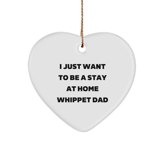 Whippet Dad's Heartfelt Christmas Unique Gift, I Just Want To Be A Stay At Home Whippet Dad, Heart Ornament from Gifts for Whippet Dog Lovers - Image 1