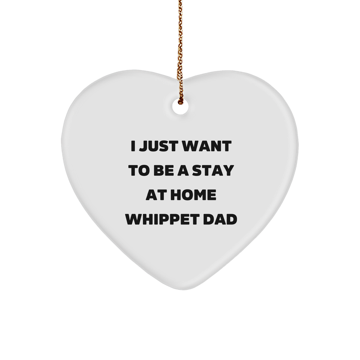 Whippet Dad's Heartfelt Christmas Unique Gift, I Just Want To Be A Stay At Home Whippet Dad, Heart Ornament from Gifts for Whippet Dog Lovers - Image 1