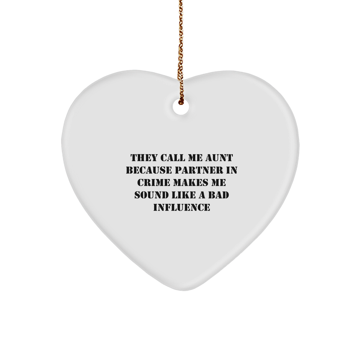Funny Aunt Gifts - Heart Ornament, 'They Call Me Aunt Because Partner In Crime Makes Me Sound Like A Bad Influence', Christmas Unique Gift for Aunt - Image 1