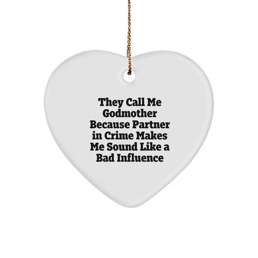 Godmother Gifts from Friends and Family - 'They Call Me Godmother Because Partner In Crime Makes Me Sound Like A Bad Influence' Heart Ornament for Christmas - Image 1