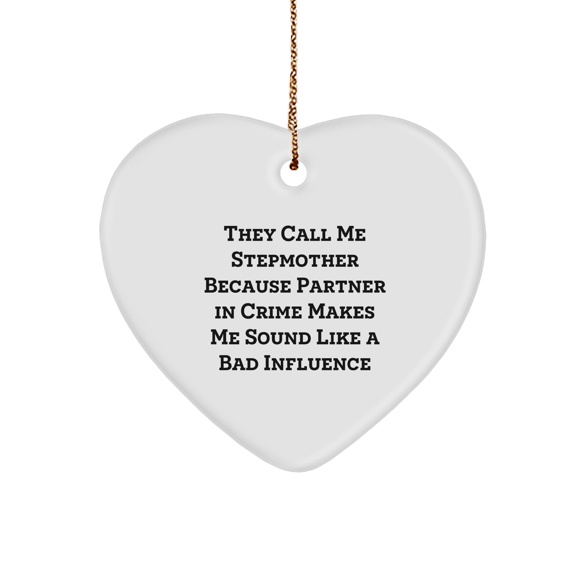 Funny Stepmother Gift, Heart Ornament, 'They Call Me Stepmother Because Partner In Crime Makes Me Sound Like A Bad Influence' - Gifts from Family for Stepmother, Unique Christmas Unique Gifts - Image 1