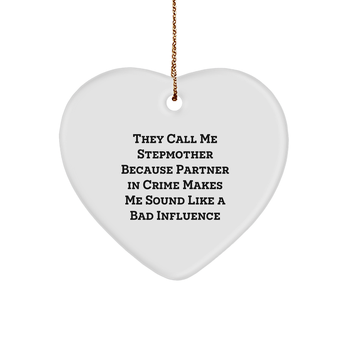 Funny Stepmother Gift, Heart Ornament, 'They Call Me Stepmother Because Partner In Crime Makes Me Sound Like A Bad Influence' - Gifts from Family for Stepmother, Unique Christmas Unique Gifts - Image 1