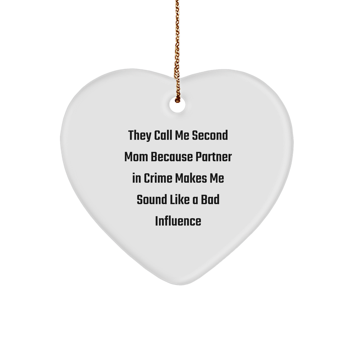 Funny Second Mom Gifts from Family, Heart Ornament with Quote 'They Call Me Second Mom Because Partner In Crime Makes Me Sound Like A Bad Influence', Unique Christmas Unique Gift for Second Mom - Image 1
