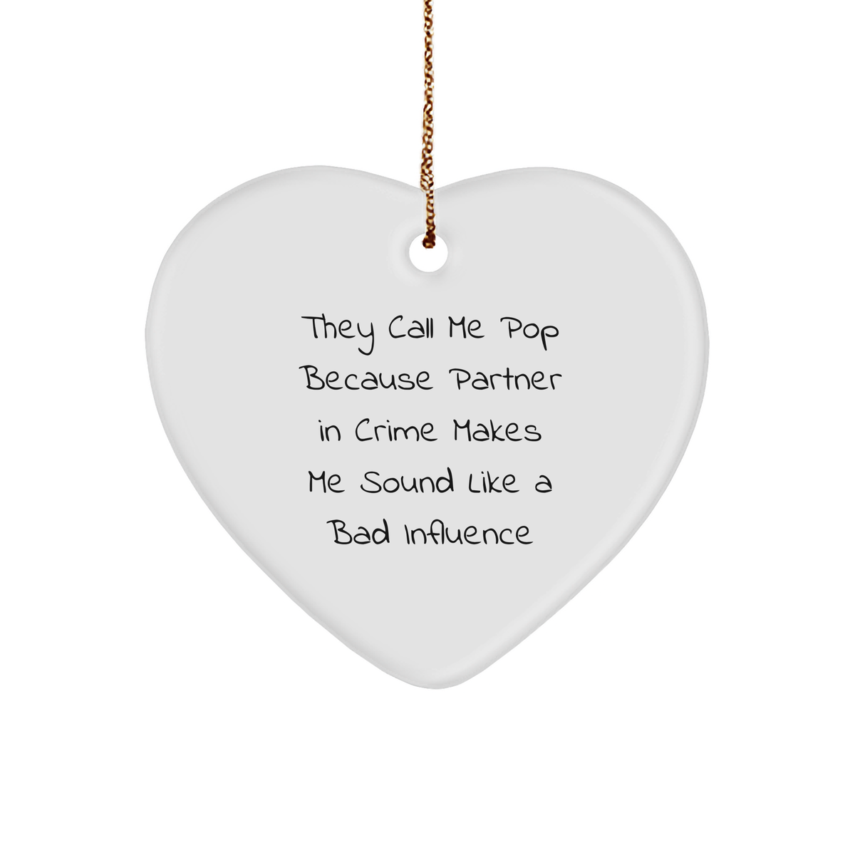 Funny Pop Gifts from Friends for Christmas - Heart Ornament with 'They Call Me Pop Because Partner In Crime Makes Me Sound Like A Bad Influence' Quote, White, 2.75" tall, Perfect for Pop Lovers - Image 1