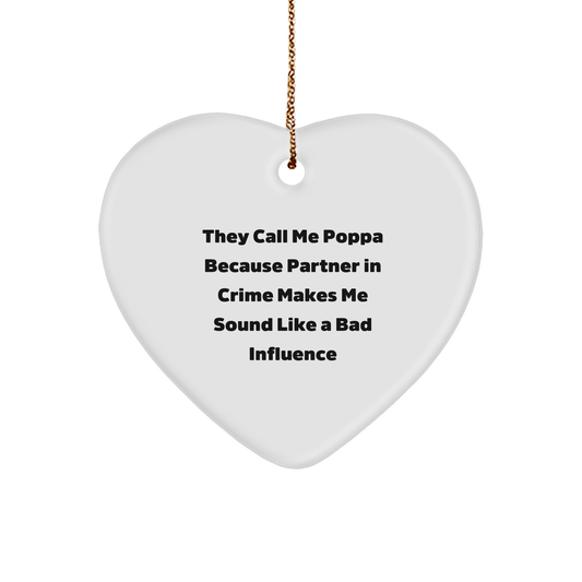 Funny Poppa Gifts, 'They Call Me Poppa Because Partner In Crime Makes Me Sound Like A Bad Influence' Heart Ornament, Christmas Unique Presents for Poppa from Men, Gifts for Poppa - Image 1