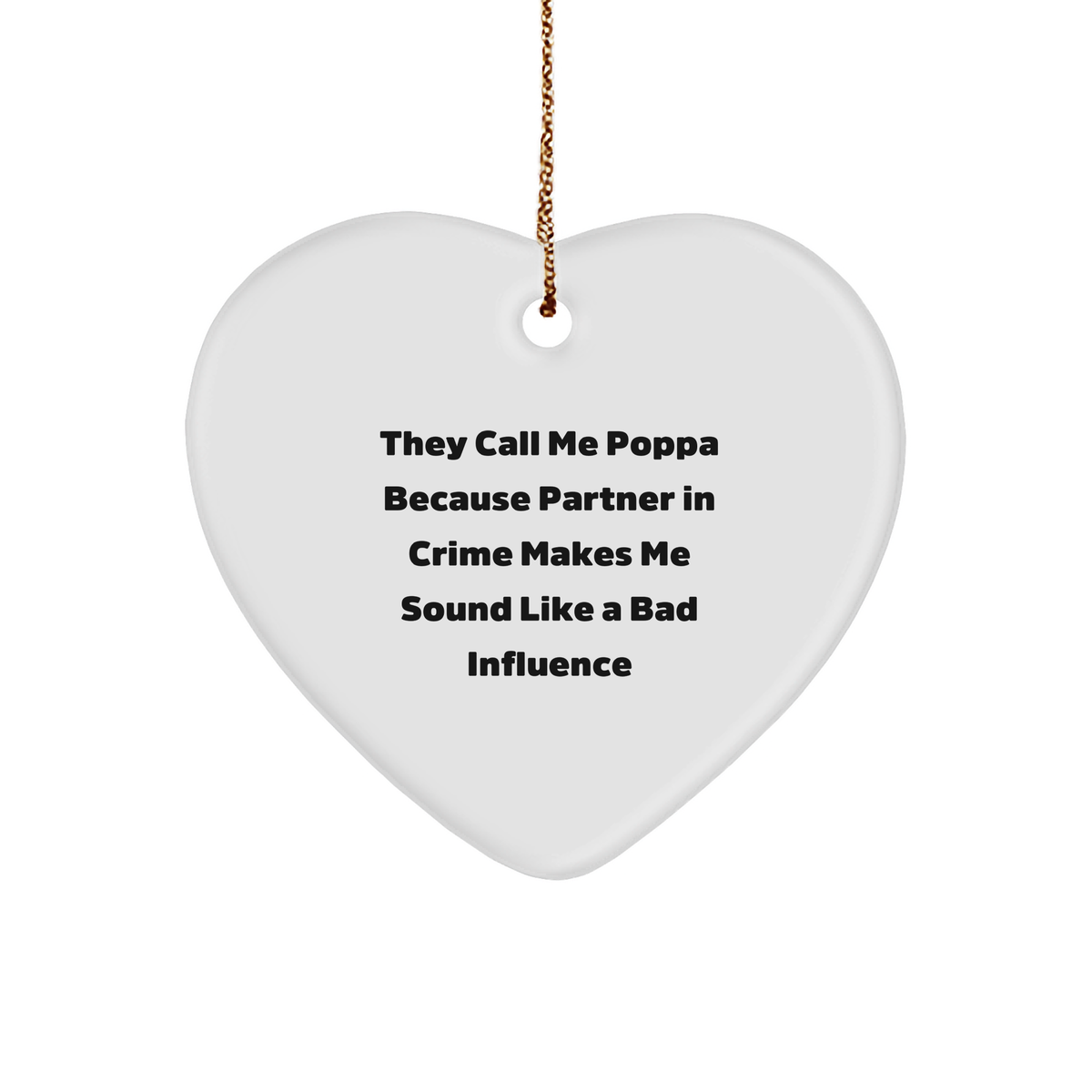 Funny Poppa Gifts, 'They Call Me Poppa Because Partner In Crime Makes Me Sound Like A Bad Influence' Heart Ornament, Christmas Unique Presents for Poppa from Men, Gifts for Poppa - Image 1