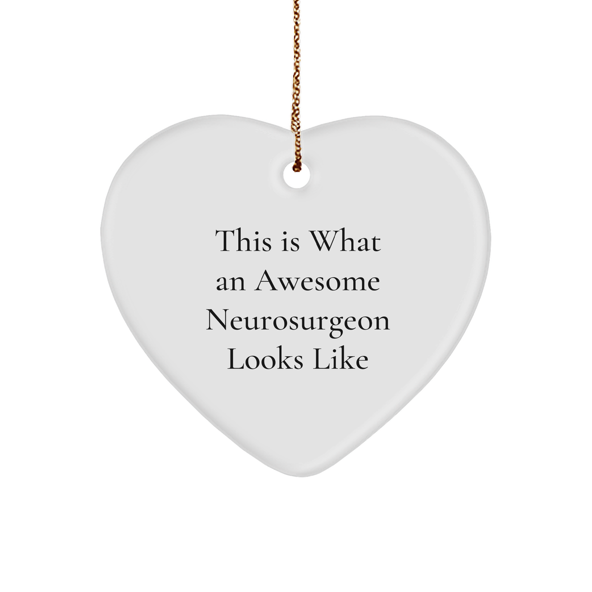 This Is What An Awesome Neurosurgeon Looks Like Heart Ornament, Heartfelt Gift for Christmas, Unique Gift Ideas for Neurosurgeon, Gifts from Family to Neurosurgeon, Heart Ornament for Neurosurgeon - Image 1