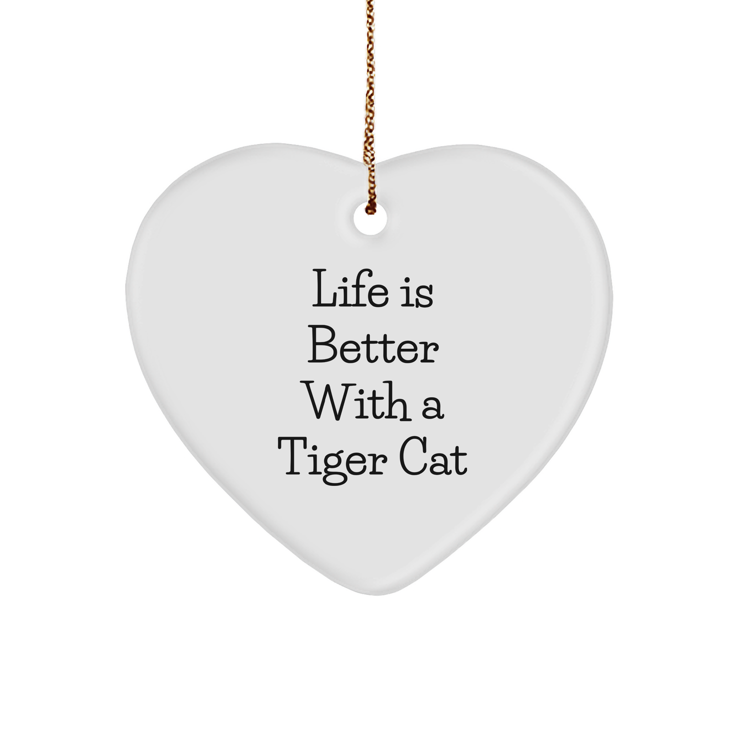 Tiger Cat Heart Ornament, Life Is Better with a Tiger Cat, Heart-Shaped Christmas Unique Gift, Funny Quote, Unique Present for Friends - Image 1