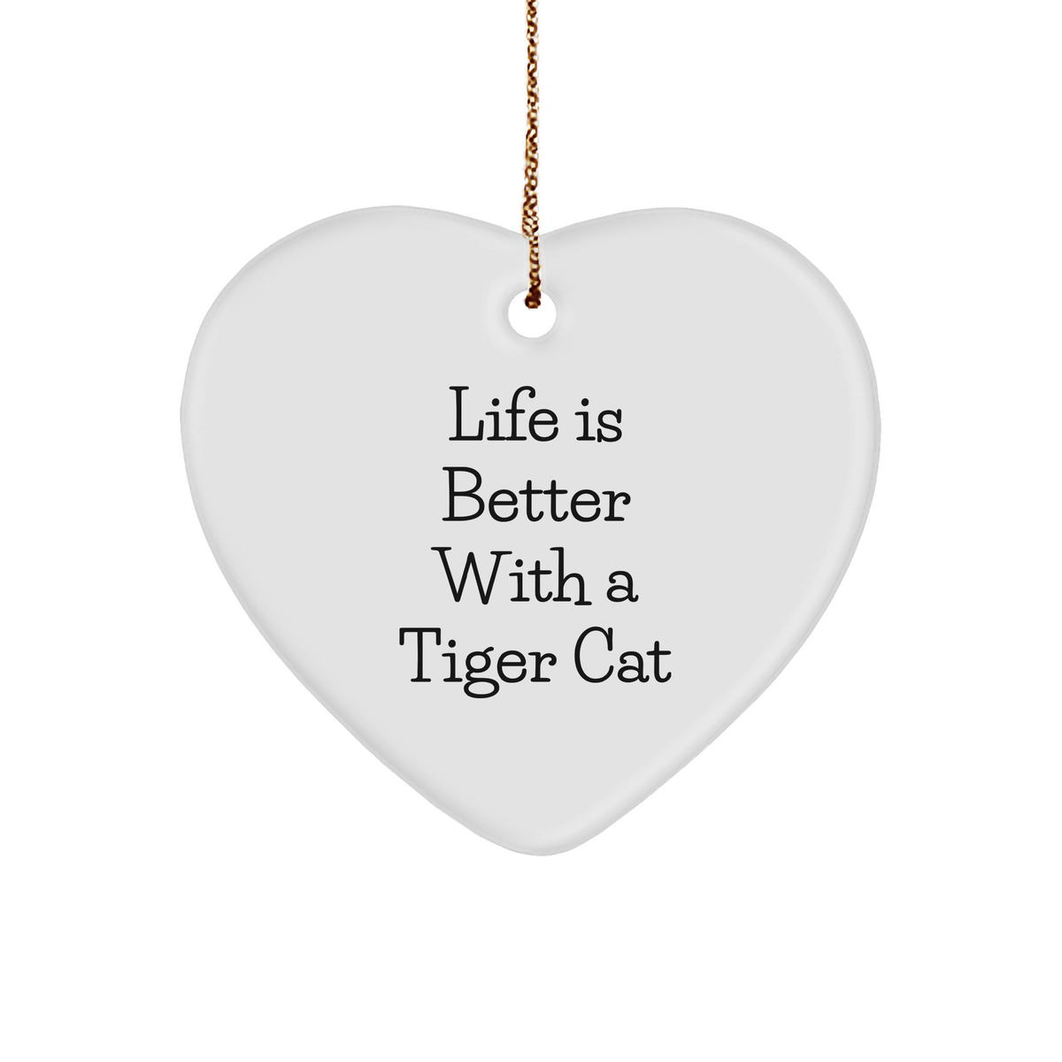 Tiger Cat Heart Ornament, Life Is Better with a Tiger Cat, Heart-Shaped Christmas Unique Gift, Funny Quote, Unique Present for Friends - Image 1