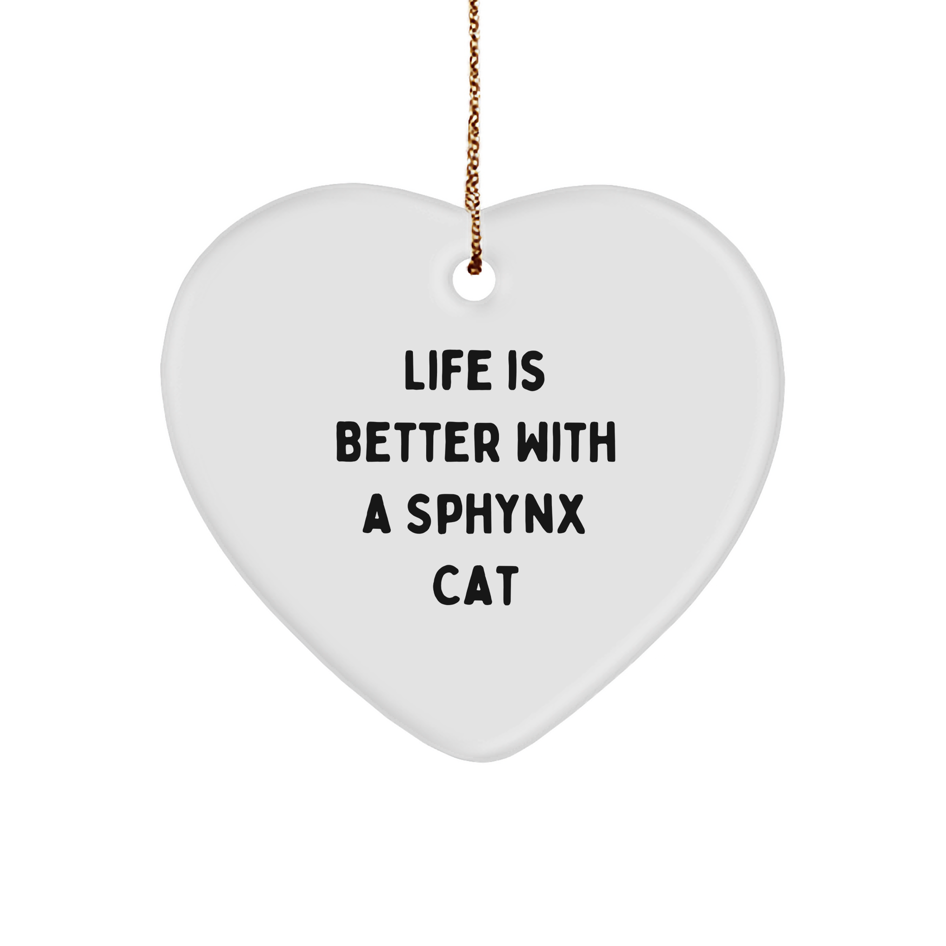 Sphynx Cat Lover Heart Ornament, Gifts from Friends to Family, Unique Christmas Memorable Present, Funny Quote 'Life Is Better With A Sphynx Cat' - Image 1
