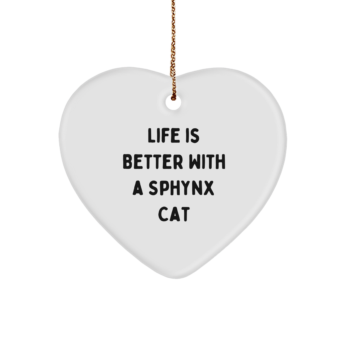 Sphynx Cat Lover Heart Ornament, Gifts from Friends to Family, Unique Christmas Memorable Present, Funny Quote 'Life Is Better With A Sphynx Cat' - Image 1