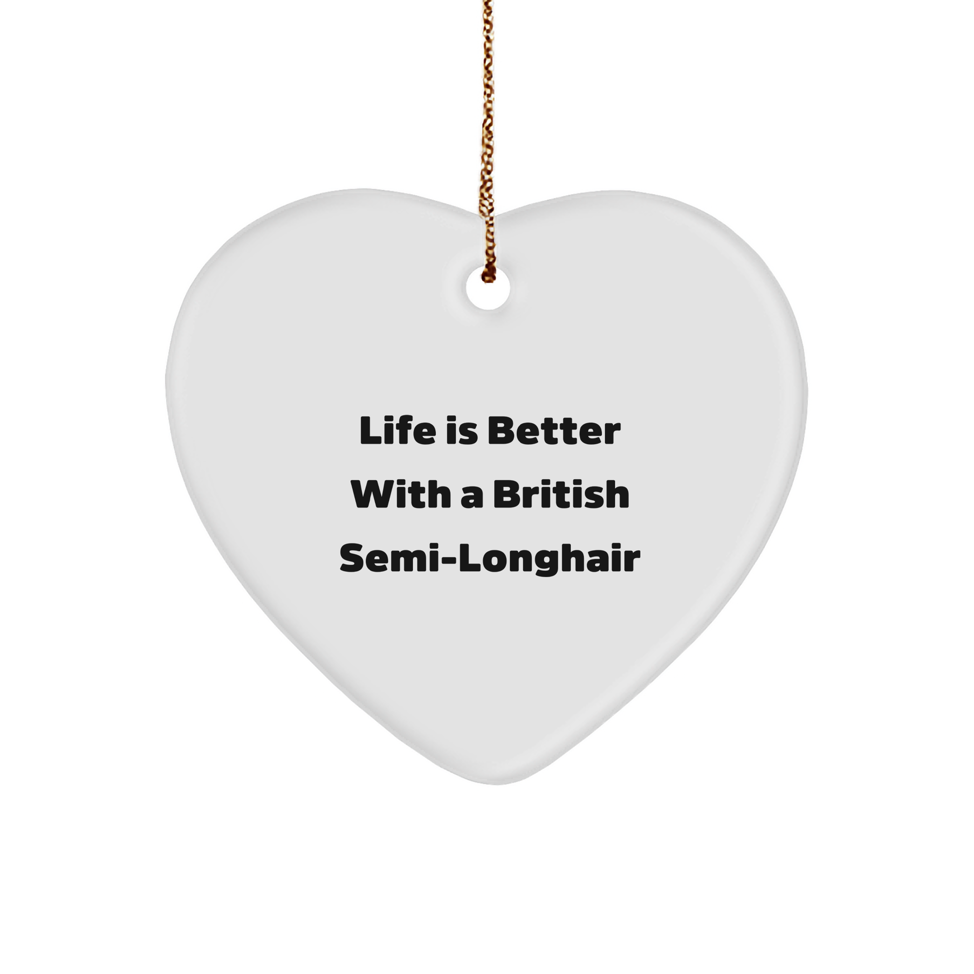 British Semi-Longhair Cat Gifts, Life Is Better With A British Semi-longhair, Heart Ornament for Christmas, Gifts from Men to British Semi-Longhair Cat - Image 1