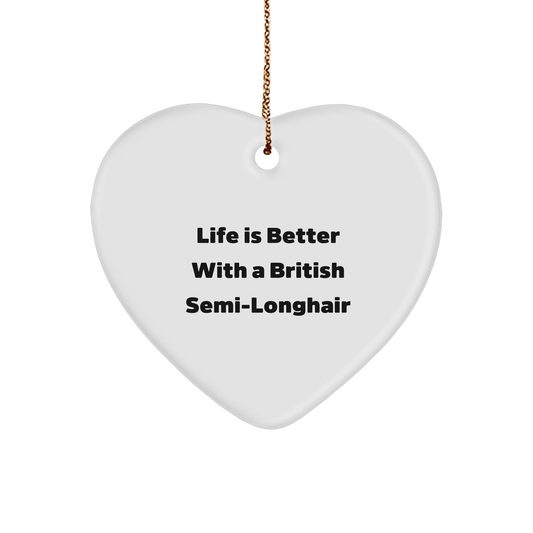 British Semi-Longhair Cat Gifts, Life Is Better With A British Semi-longhair, Heart Ornament for Christmas, Gifts from Men to British Semi-Longhair Cat - Image 1