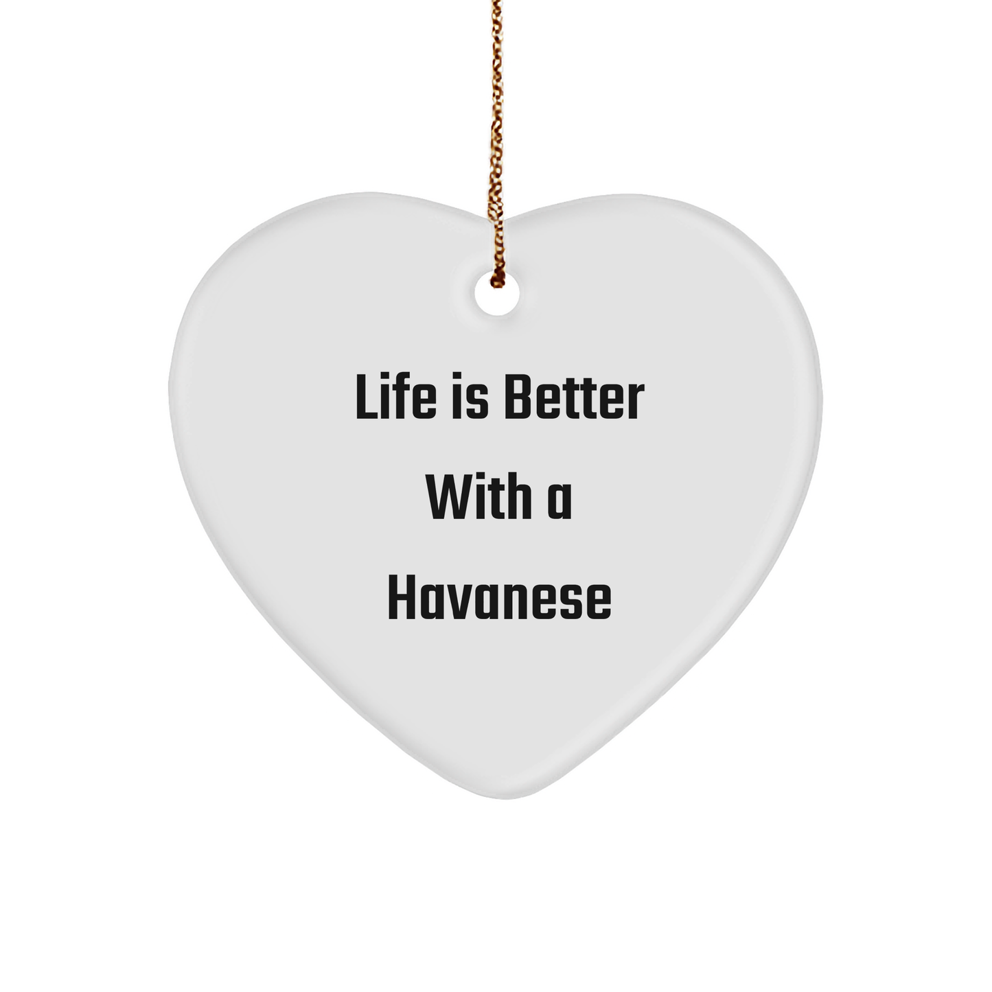 Havanese Dog Heart Ornament Gifts from Friends to Family - Life Is Better With A Havanese Dog, Christmas Unique Gifts - Image 1