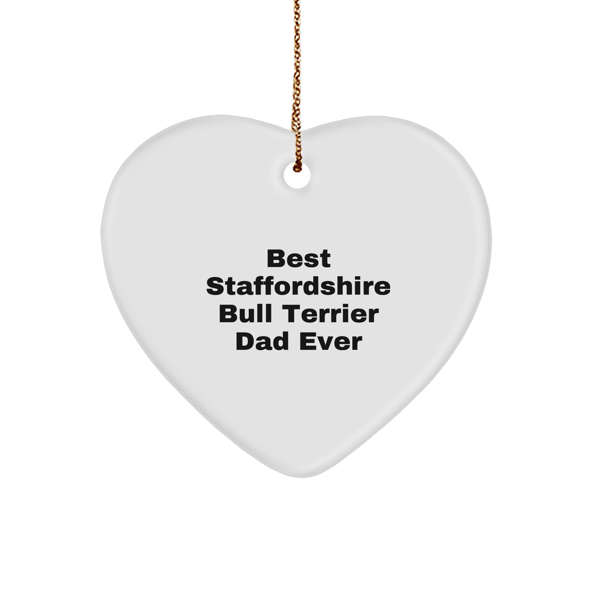 Funny Staffordshire Bull Terrier Dog Gifts, Heart Ornament for Dad, Best Staffordshire Bull Terrier Dad Ever Quote, Gifts from Men to Family for Christmas Unique Gifts - Image 1