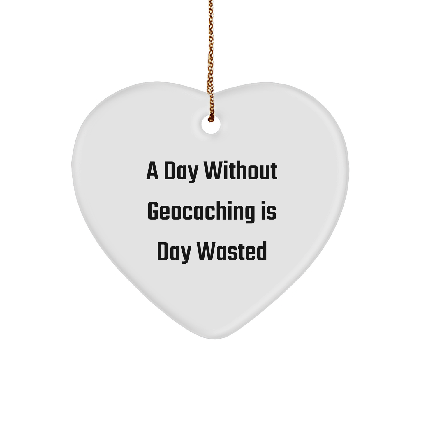 A Day Wasted Without Geocaching Gifts for Geocaching Enthusiasts - Funny Geocaching Heart Ornament for Men, Women, Friends, Coworkers, and Family - Gifts from the Heart, Christmas Unique Gifts - Image 1