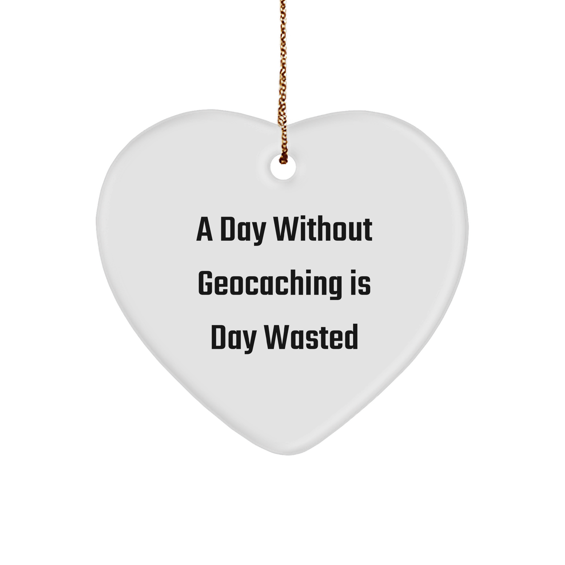 A Day Wasted Without Geocaching Gifts for Geocaching Enthusiasts - Funny Geocaching Heart Ornament for Men, Women, Friends, Coworkers, and Family - Gifts from the Heart, Christmas Unique Gifts - Image 1