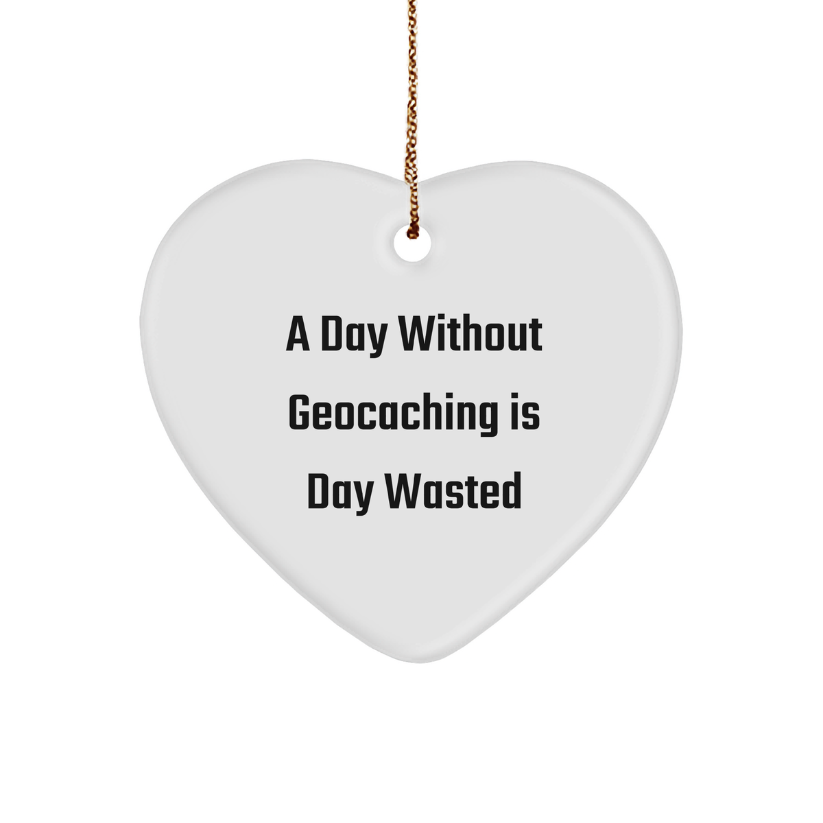 A Day Wasted Without Geocaching Gifts for Geocaching Enthusiasts - Funny Geocaching Heart Ornament for Men, Women, Friends, Coworkers, and Family - Gifts from the Heart, Christmas Unique Gifts - Image 1