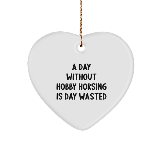 Hobby Horsing Enthusiasts Gifts from Friends for a Fun Day Without Hobby Horsing Is Day Wasted, Heart Ornament for Christmas - Image 1