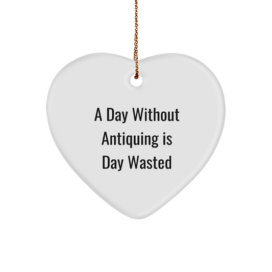 Antiquing Enthusiasts' Delight, Funny Quote, Heart Ornament Gifts for Friends, 'A Day Without Antiquing Is Day Wasted', Christmas Unique Gifts from Family - Image 1