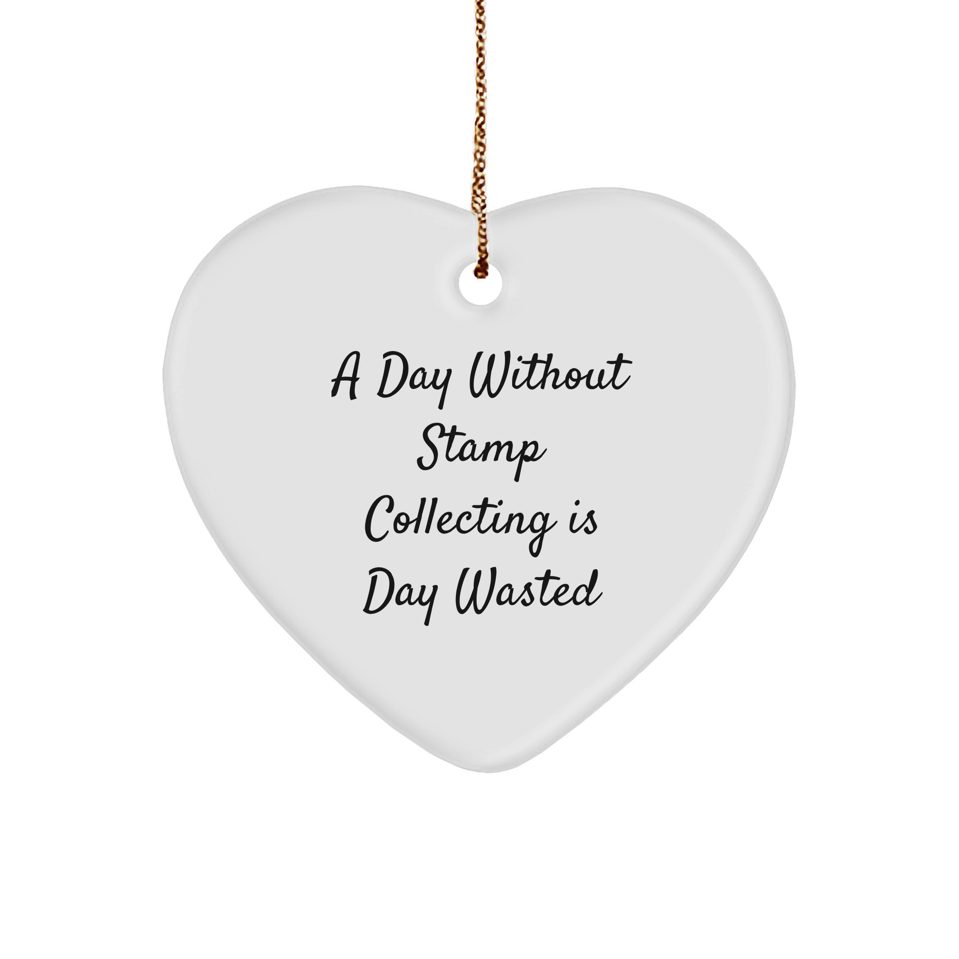 'A Day Without Stamp Collecting Is Day Wasted' Funny Stamp Collecting Gifts for Christmas - Heart Ornament for Men, Women, Friends, Coworkers, Family - Image 1