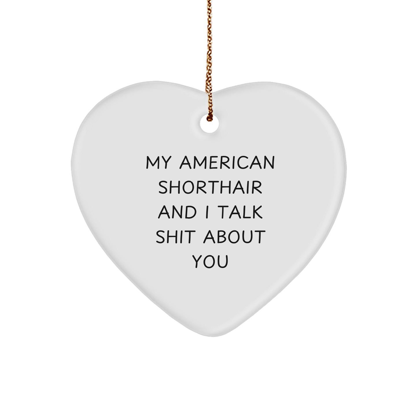 My American Shorthair And I Talk Shit About You Funny American Shorthair Cat Gifts Heart Ornament For Christmas Unique Gifts From Wife To Husband - Image 1