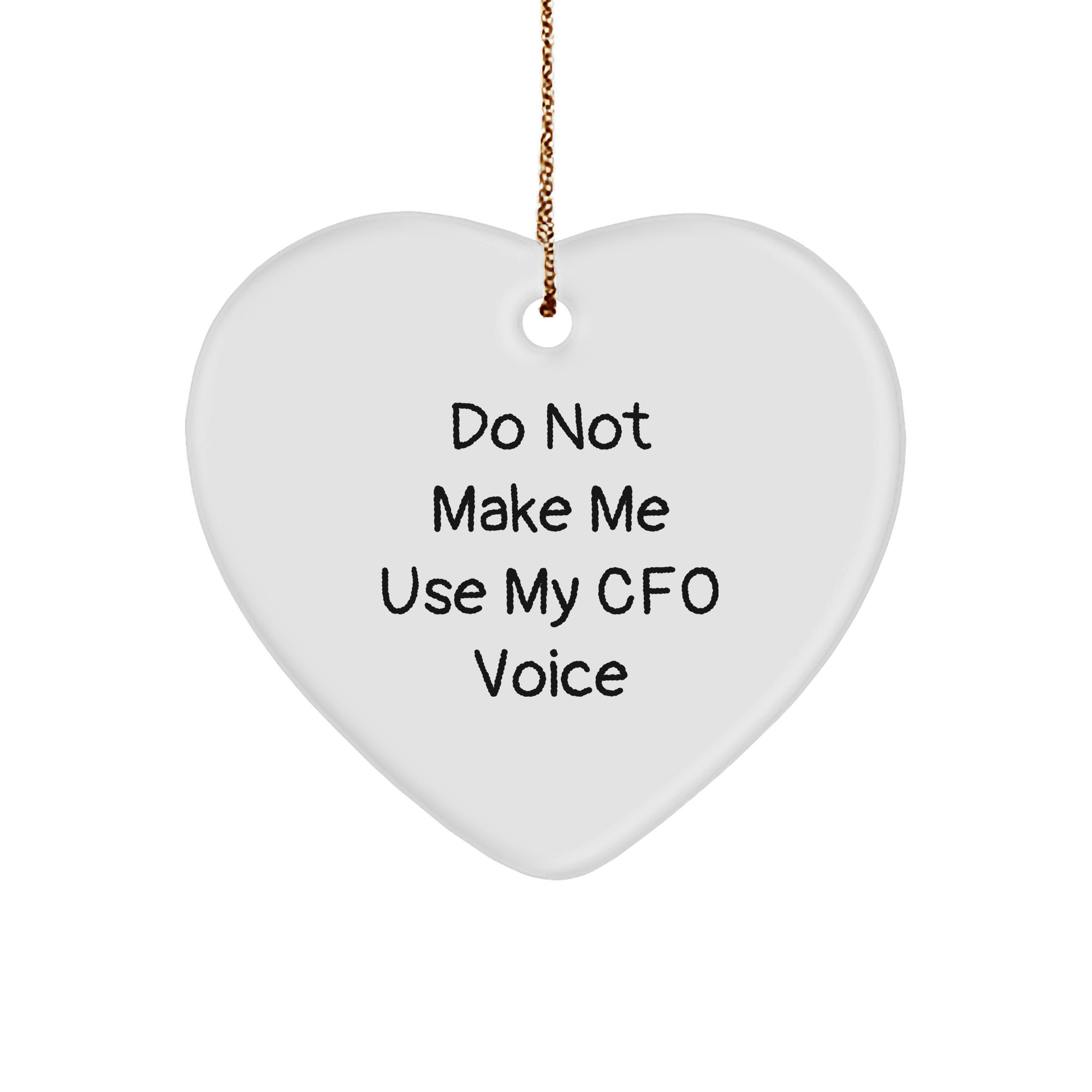 Funny CFO Heart Ornament, Gifts from Men, Women, Coworkers, and Family, Best Christmas Unique Gifts for CFO, Don't Make Me Use My CFO Voice - Image 1
