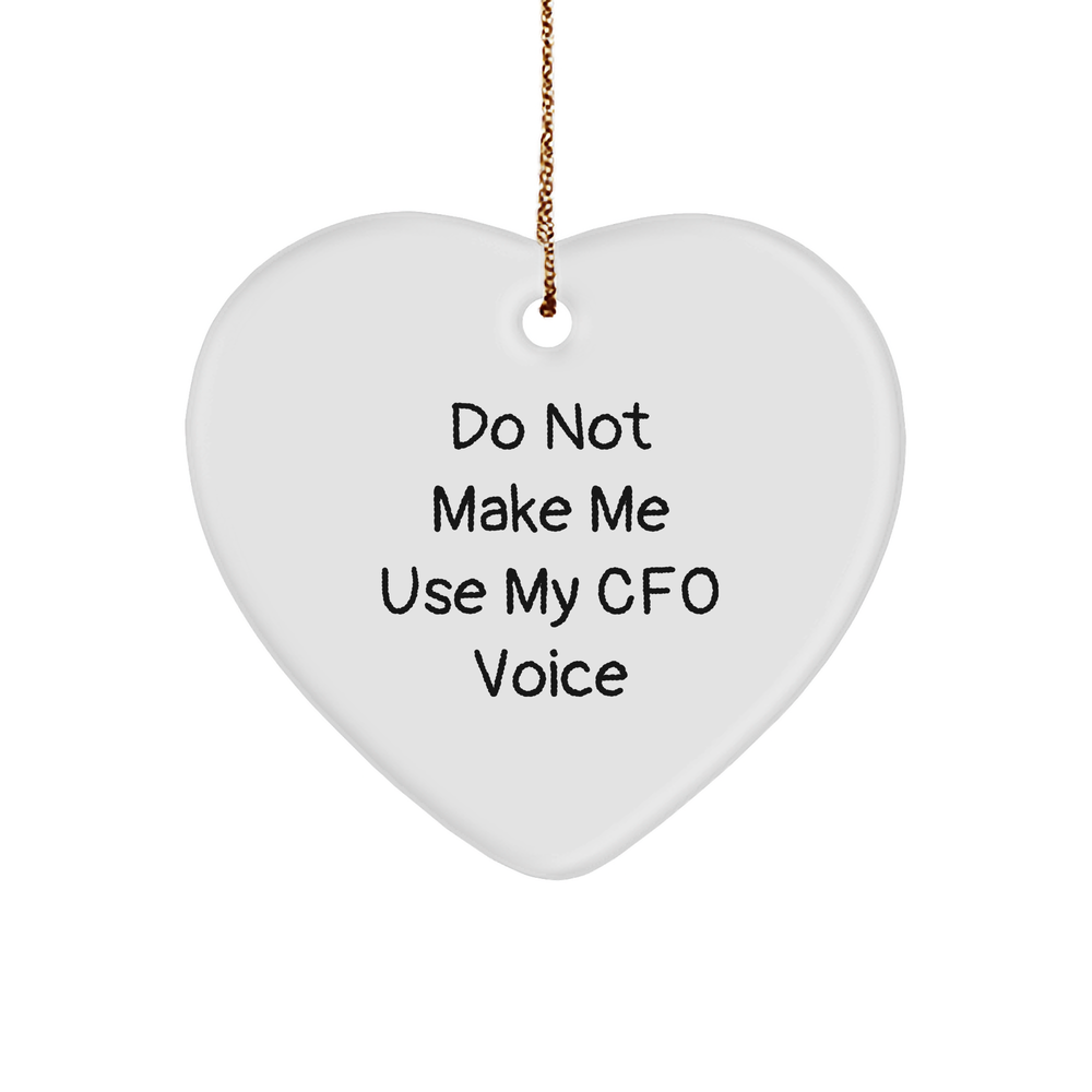 Funny CFO Heart Ornament, Gifts from Men, Women, Coworkers, and Family, Best Christmas Unique Gifts for CFO, Don't Make Me Use My CFO Voice - Image 1