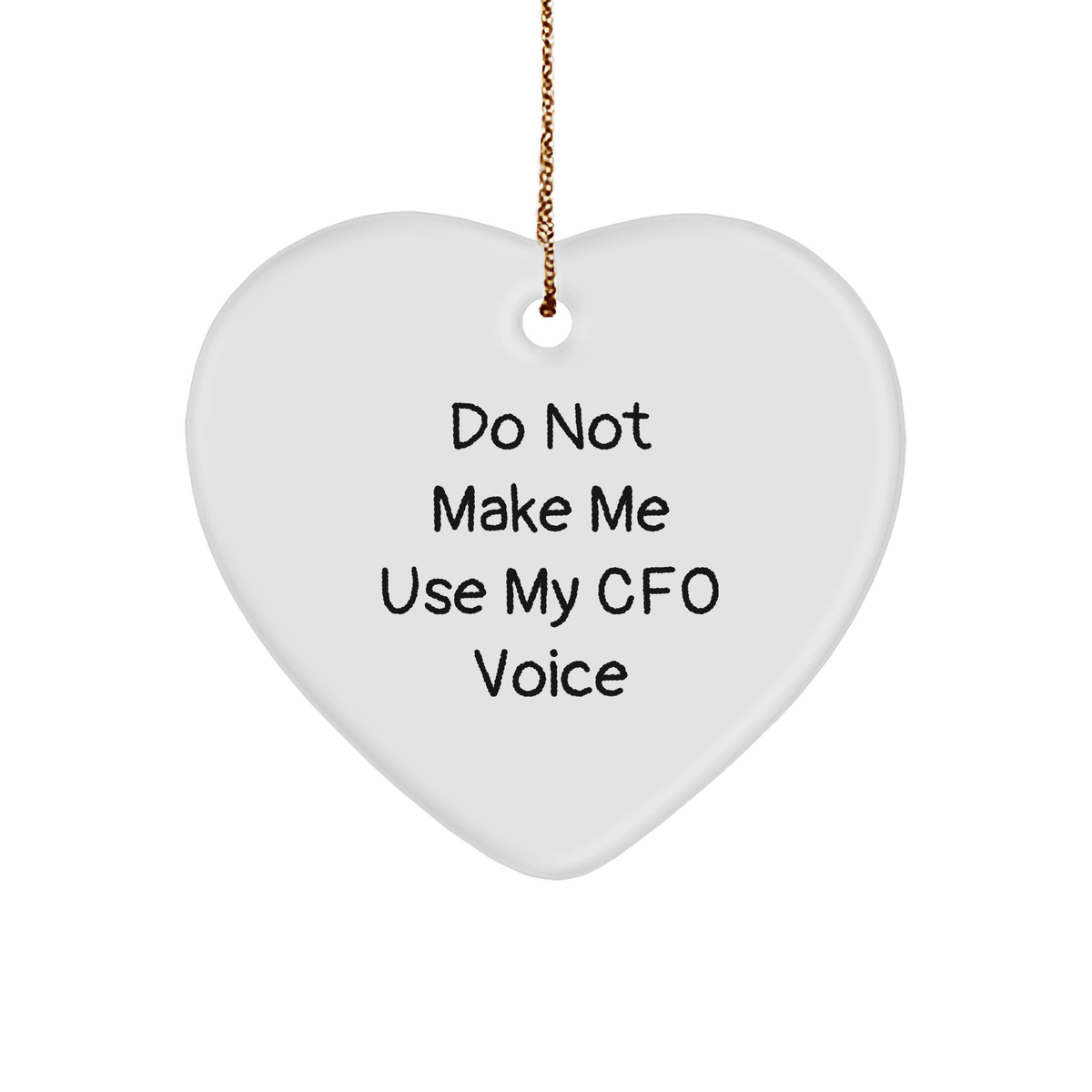 Funny CFO Heart Ornament, Gifts from Men, Women, Coworkers, and Family, Best Christmas Unique Gifts for CFO, Don't Make Me Use My CFO Voice - Image 1