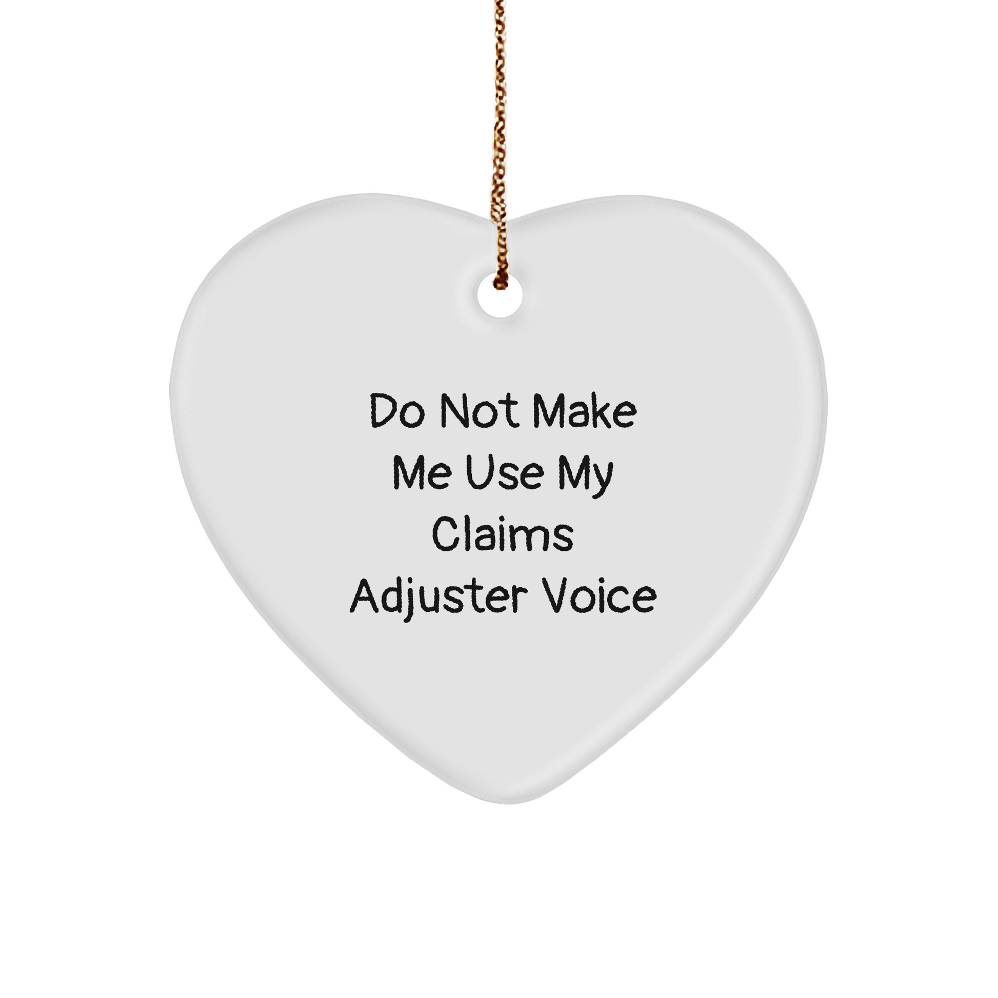 Claims Adjuster Sarcasm Gift: Do Not Make Me Use My Claims Adjuster Voice Funny Heart Ornament for Christmas Unique Gifts from Loved Ones to Claims Adjusters - Image 1