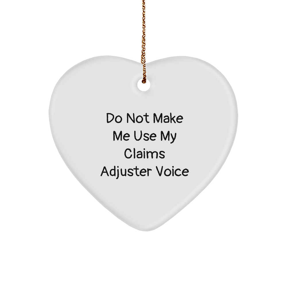 Claims Adjuster Sarcasm Gift: Do Not Make Me Use My Claims Adjuster Voice Funny Heart Ornament for Christmas Unique Gifts from Loved Ones to Claims Adjusters - Image 1