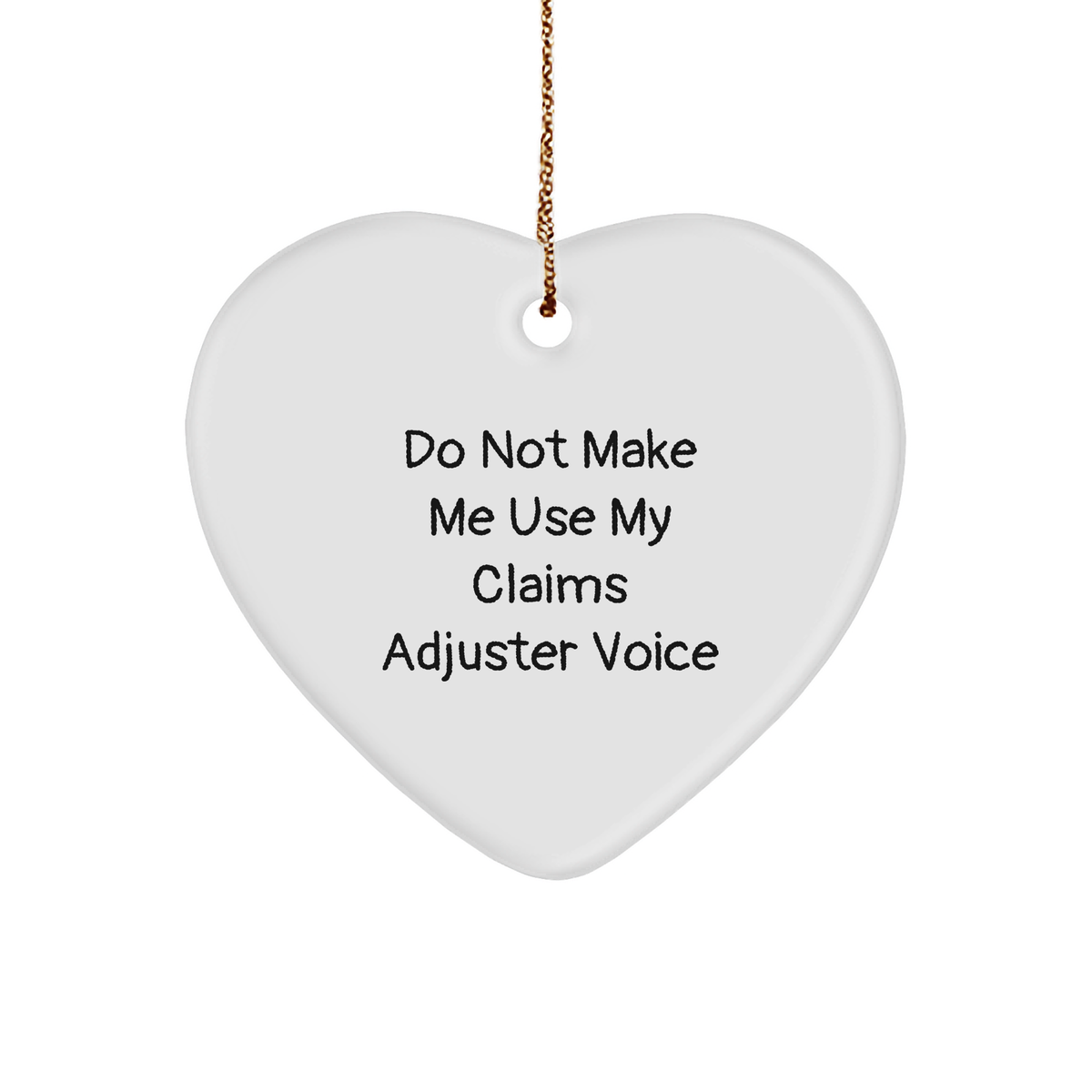 Claims Adjuster Sarcasm Gift: Do Not Make Me Use My Claims Adjuster Voice Funny Heart Ornament for Christmas Unique Gifts from Loved Ones to Claims Adjusters - Image 1