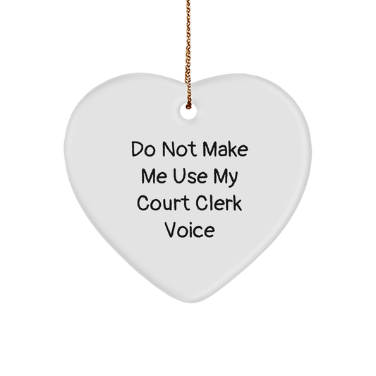 Court Clerk Humor Do Not Make Me Use My Court Clerk Voice Funny Christmas Heart Ornament Gifts for Court Clerks from Friends and Family - Image 1